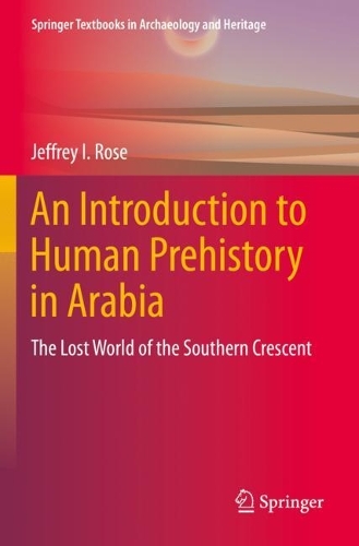 Бумажная книга «An Introduction to Human Prehistory in Arabia: The Lost World of the Southern Crescent», автор Джеффри И. Роуз - фото №1