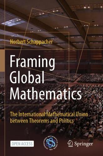 Бумажная книга «Framing Global Mathematics: The International Mathematical Union between Theorems and Politics», автор Норберт Шаппахер - фото №1