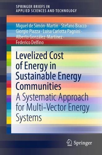 Паперова книга «Levelized Cost of Energy in Sustainable Energy Communities: A Systematic Approach for Multi-Vector Energy Systems», авторів Альберто Гонсалес-Мартінес, Федеріко Дельфіно, Джорджо Пьяцца, Луїза Карлотта Паньїні, Мігель де Сімон-Мартін, Стефано Бракко - фото №1
