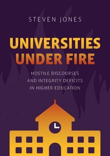 Бумажная книга «Universities Under Fire: Hostile Discourses and Integrity Deficits in Higher Education», автор Стивен Джонс - фото №1