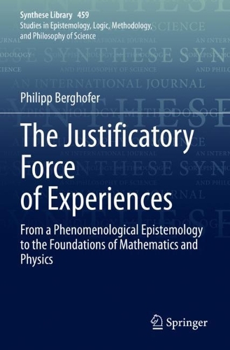 Бумажная книга «The Justificatory Force of Experiences: From a Phenomenological Epistemology to the Foundations of Mathematics and Physics», автор Филипп Бергхофер - фото №1