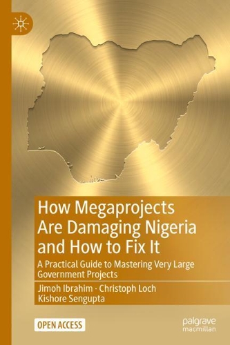 Бумажная книга «How Megaprojects Are Damaging Nigeria and How to Fix It: A Practical Guide to Mastering Very Large Government Projects», авторов Кристоф Лох, Джимох Ибрагим, Кишор Сенгупта - фото №1
