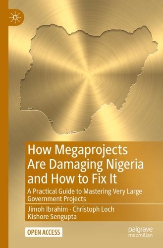 Бумажная книга «How Megaprojects Are Damaging Nigeria and How to Fix It: A Practical Guide to Mastering Very Large Government Projects», авторов Кристоф Лох, Джимох Ибрагим, Кишор Сенгупта - фото №1