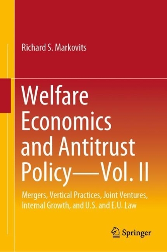 Бумажная книга «Welfare Economics and Antitrust Policy — Vol. II: Mergers, Vertical Practices, Joint Ventures, Internal Growth, and U.S. and E.U. Law», автор Ричард С. Марковиц - фото №1