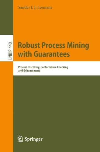 [object Object] «Robust Process Mining with Guarantees: Process Discovery, Conformance Checking and Enhancement», автор Сандер Дж. Дж. Лиманс - фото №1