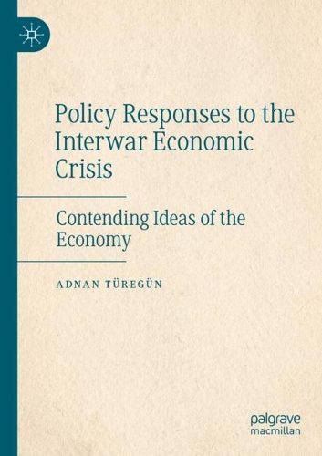 Бумажная книга «Policy Responses to the Interwar Economic Crisis: Contending Ideas of the Economy», автор Аднан Тюрегюн - фото №1