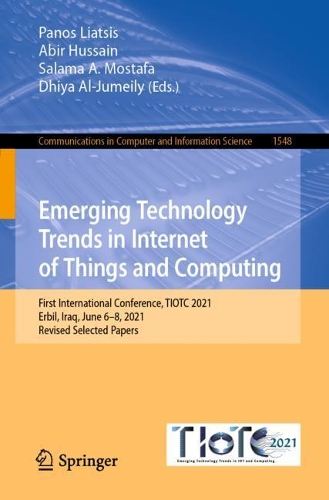 Паперова книга «Emerging Technology Trends in Internet of Things and Computing: First International Conference, TIOTC 2021, Erbil, Iraq, June 6–8, 2021, Revised Selected Papers» - фото №1