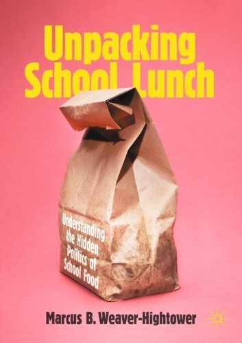 Бумажная книга «Unpacking School Lunch: Understanding the Hidden Politics of School Food», автор Маркус Б. Уивер-Хайтауэр - фото №1