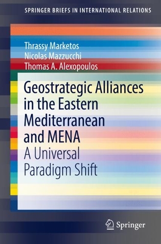 Бумажная книга «Geostrategic Alliances in the Eastern Mediterranean and MENA: A Universal Paradigm Shift», авторов Николя Маццукки, Томас А. Алексопулос, Трасси Маркетос - фото №1