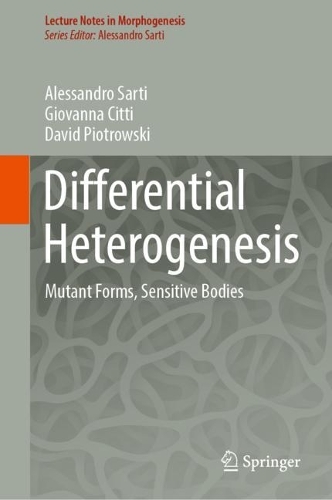 [object Object] «Differential Heterogenesis: Mutant Forms, Sensitive Bodies», авторов Алессандро Сарти, Дэвид Пиотровски, Джованна Читти - фото №1