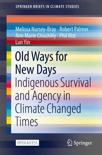 Бумажная книга «Old Ways for New Days: Indigenous Survival and Agency in Climate Changed Times», авторов Энн Мари Чишилли, Лун Инь, Мелисса Нюрсей-Брей, Фил Рист, Роберт Палмер - фото №1