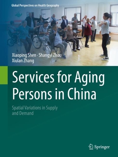 Паперова книга «Services for Aging Persons in China: Spatial Variations in Supply and Demand», авторів Шаньгі Чжоу, Сяопін Шен, Сіулан Чжан - фото №1
