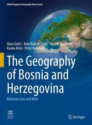 Бумажная книга «The Geography of Bosnia and Herzegovina: Between East and West», авторов Аида Биджан-Гекич, Харис Гекич, Нусрет Дрешкович, Питер Ременьи, Ранко Мирич - фото №1