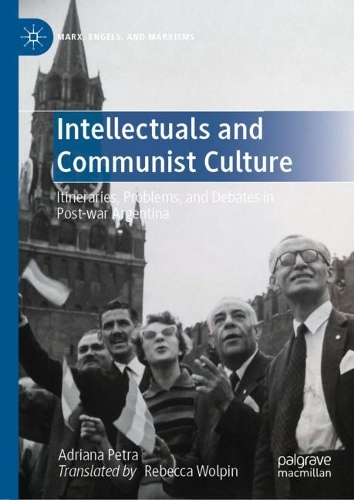 Бумажная книга «Intellectuals and Communist Culture: Itineraries, Problems, and Debates in Post-war Argentina», автор Адриана Петра - фото №1