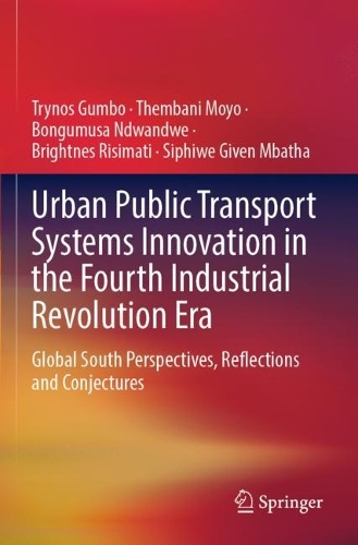 Бумажная книга «Urban Public Transport Systems Innovation in the Fourth Industrial Revolution Era: Global South Perspectives, Reflections and Conjectures», авторов Бонгумуса Ндвандве, Брайтнес Рисимати, Сифиве Гивен Мбатха, Чембани Мойо, Трынос Гамбо - фото №1