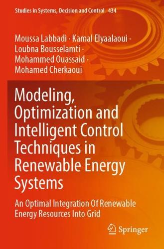 Паперова книга «Modeling, Optimization and Intelligent Control Techniques in Renewable Energy Systems: An Optimal Integration Of Renewable Energy Resources Into Grid», авторів Камаль Елялауї, Лубна Бусселамті, Мохамед Черкауї, Мохаммед Уассаїд, Мусса Лаббаді - фото №1