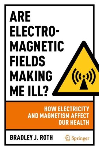 Бумажная книга «Are Electromagnetic Fields Making Me Ill?: How Electricity and Magnetism Affect Our Health», автор Брэдли Дж. Рот - фото №1