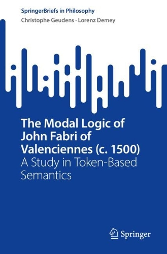 [object Object] «The Modal Logic of John Fabri of Valenciennes (c. 1500): A Study in Token-Based Semantics», авторов Кристоф Геуденс, Лоренц Демей - фото №1