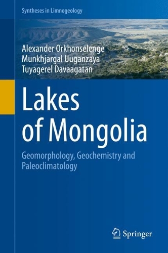 Бумажная книга «Lakes of Mongolia: Geomorphology, Geochemistry and Paleoclimatology», авторов Александр Орхонселенге, Мунхджаргал Ууганзая, Туягерел Даваагатан - фото №1