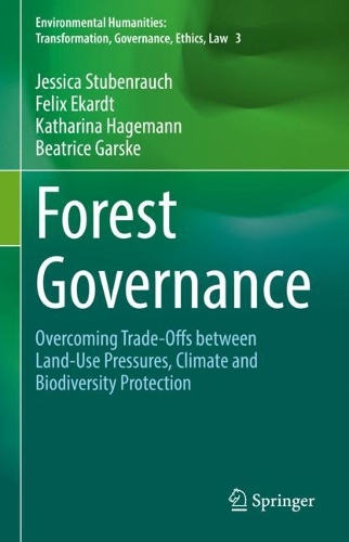 Бумажная книга «Forest Governance: Overcoming Trade-Offs between Land-Use Pressures, Climate and Biodiversity Protection», авторов Беатрис Гарске, Феликс Экардт, Джессика Штубенраух, Катарина Хагеманн - фото №1
