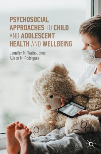 Бумажная книга «Psychosocial Approaches to Child and Adolescent Health and Wellbeing», авторов Элисон М. Родригес, Дженнифер М. Уэйт-Джонс - фото №1