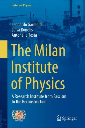 Бумажная книга «The Milan Institute of Physics: A Research Institute from Fascism to the Reconstruction», авторов Антонелла Теста, Леонардо Гарибольди, Луиса Бонолис - фото №1