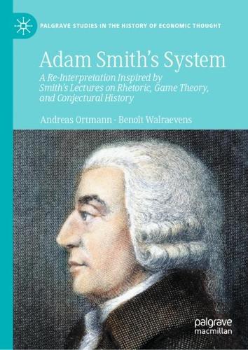 Бумажная книга «Adam Smith’s System  : A Re-Interpretation Inspired by Smith's Lectures on Rhetoric, Game Theory, and Conjectural History», авторов Андреас Ортманн, Бенуа Вальравенс - фото №1