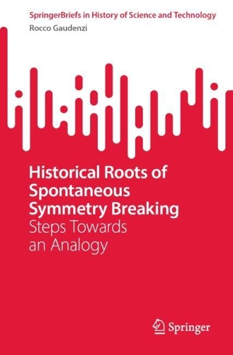 [object Object] «Historical Roots of Spontaneous Symmetry Breaking: Steps Towards an Analogy», автор Рокко Гауденци - фото №1