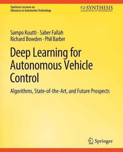 [object Object] «Deep Learning for Autonomous Vehicle Control: Algorithms, State-of-the-Art, and Future Prospects», авторів Філ Барбер, Річард Боуден, Сабер Фаллах, Сампо Кутті - фото №1