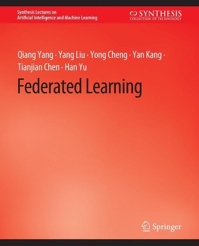 [object Object] «Federated Learning», авторов Хань Юй, Цян Ян, Тяньцзянь Чэнь, Янь Кан, Ян Лю, Йонг Ченг - фото №1