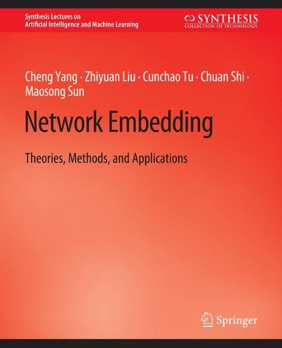 [object Object] «Network Embedding: Theories, Methods, and Applications», авторов Чэн Ян, Чуань Ши, Кунчао Ту, Маосун Сун, Чжиюань Лю - фото №1