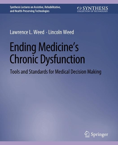 Бумажная книга «Ending Medicine’s Chronic Dysfunction: Tools and Standards for Medical Decision Making», авторов Лоуренс Л. Уид, Линкольн Уид - фото №1