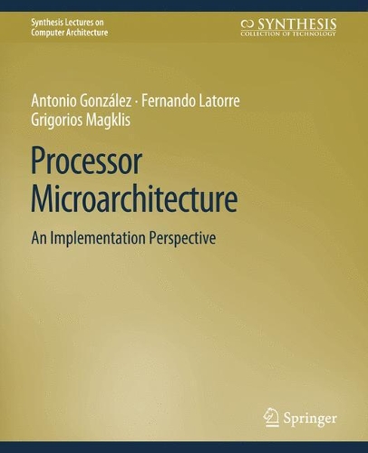 Бумажная книга «Processor Microarchitecture: An Implementation Perspective», авторов Антонио Гонсалес, Фернандо Латорре, Григориос Магклис - фото №1