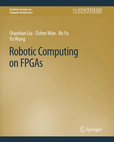 [object Object] «Robotic Computing on FPGAs», авторов Бо Ю, Шаошань Лю, Ю. Ван, Зишен Ван - фото №1