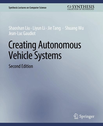 [object Object] «Creating Autonomous Vehicle Systems, Second Edition», авторов Жан-Люк Годио, Цзе Тан, Лиюнь Ли, Шаошань Лю, Шуан Ву - фото №1