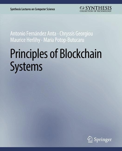 [object Object] «Principles of Blockchain Systems», авторов Антонио Фернандес Анта, Хризис Георгиу, Мария Потоп-Бутукару, Морис Херлихи - фото №1
