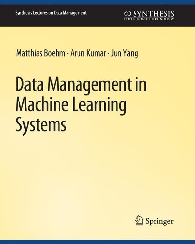 [object Object] «Data Management in Machine Learning Systems», авторів Арун Кумар, Цзюнь Ян, Матіас Бем - фото №1