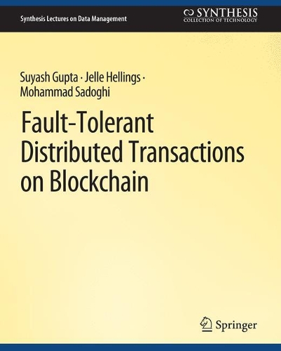 [object Object] «Fault-Tolerant Distributed Transactions on Blockchain», авторів Єлле Хеллінгс, Мохаммад Садогі, Суяш Гупта - фото №1
