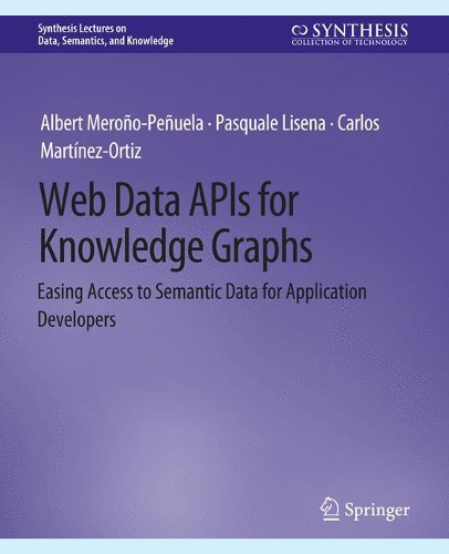 [object Object] «Web Data APIs for Knowledge Graphs: Easing Access to Semantic Data for Application Developers», авторів Альберт Мероньо-Пеньюела, Карлос Мартінес-Ортіс, Паскуале Лісена - фото №1