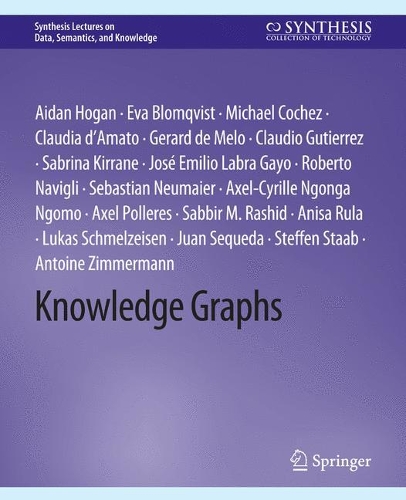 [object Object] «Knowledge Graphs», авторів Ейден Хоган, Аніса Рула, Антуан Циммерманн, Аксель Поллерс, Аксель-Сиріл Нгонга Нгомо, Клаудія д'Амато, Клаудіо Гутьєррес, Єва Блумквіст, Жерар де Мело, Хосе Еміліо Лабра Гайо, Хуан Секеда, Лукас Шмельцайзен, Майкл Кохез, Роберто Навільї, Саббір Рашид, Сабріна Кі - фото №1