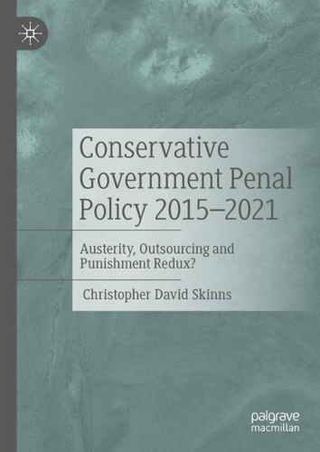 Бумажная книга «Conservative Government Penal Policy 2015-2021: Austerity, Outsourcing and Punishment Redux?», автор Кристофер Дэвид Скиннс - фото №1