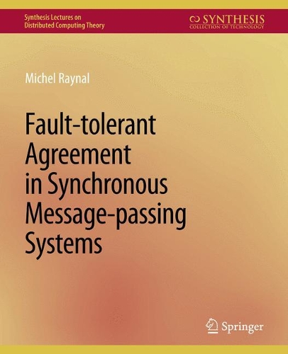 Бумажная книга «Fault-tolerant Agreement in Synchronous Message-passing Systems», автор Мишель Рейналь - фото №1
