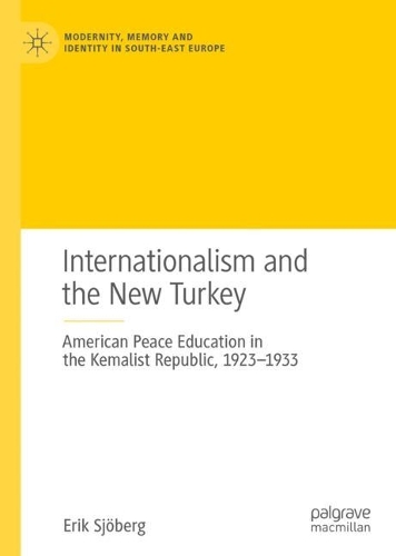 Бумажная книга «Internationalism and the New Turkey: American Peace Education in the Kemalist Republic, 1923-1933», автор Эрик Шеберг - фото №1