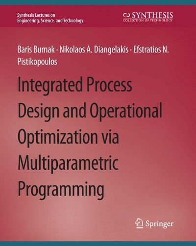 Бумажная книга «Integrated Process Design and Operational Optimization via Multiparametric Programming», авторов Барис Бурнак, Эфстратиос Н. Пистикопулос, Николаос А. Диангелакис - фото №1
