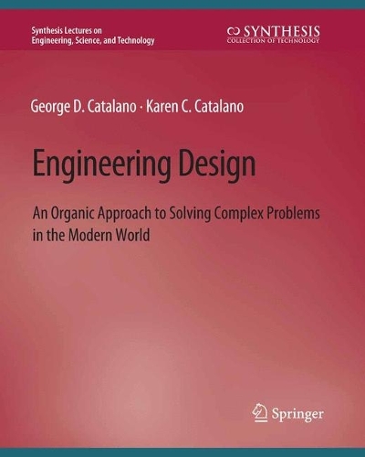 Паперова книга «Engineering Design: An Organic Approach to Solving Complex Problems in the Modern World», авторів Джордж Д. Каталано, Карен К. Каталано - фото №1