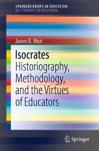 Бумажная книга «Isocrates: Historiography, Methodology, and the Virtues of Educators», автор Джеймс Р. Мюир - фото №1