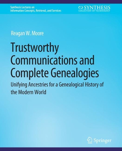 [object Object] «Trustworthy Communications and Complete Genealogies: Unifying Ancestries for a Genealogical History of the Modern World», автор Рейган В. Мур - фото №1