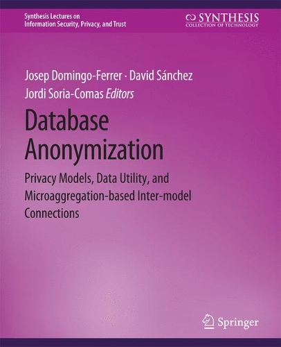 Бумажная книга «Database Anonymization: Privacy Models, Data Utility, and Microaggregation-based Inter-model Connections», авторов Дэвид Санчес, Хосеп Доминго-Феррер - фото №1
