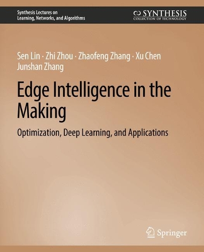 [object Object] «Edge Intelligence in the Making: Optimization, Deep Learning, and Applications», авторів Цзюньшань Чжан, Сен Лінь, Сюй Чен, Чжаофен Чжан, Чжі Чжоу - фото №1