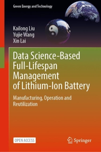 [object Object] «Data Science-Based Full-Lifespan Management of Lithium-Ion Battery: Manufacturing, Operation and Reutilization», авторів Кайлун Лю, Сінь Лай, Юдзі Ван - фото №1